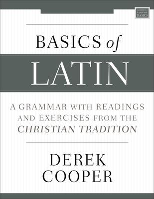 Basics of Latin: A Grammar with Readings and Exercises from the Christian Tradition