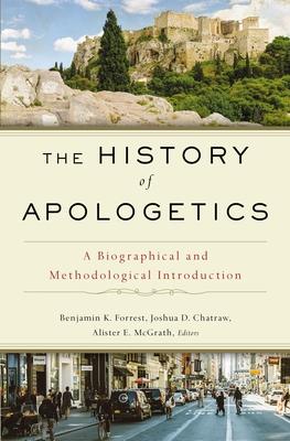 The History of Apologetics: A Biographical and Methodological Introduction