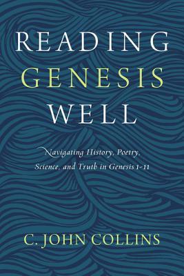 Reading Genesis Well: Navigating History, Poetry, Science, and Truth in Genesis 1-11