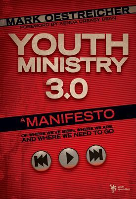 Youth Ministry 3.0: A Manifesto of Where We've Been, Where We Are and Where We Need to Go