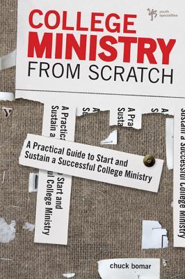 College Ministry from Scratch: A Practical Guide to Start and Sustain a Successful College Ministry