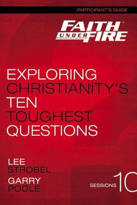 Faith Under Fire Bible Study Participant's Guide: Exploring Christianity's Ten Toughest Questions