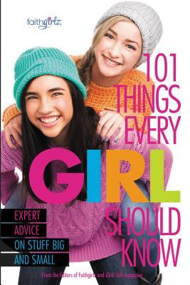 101 Things Every Girl Should Know: Expert Advice on Stuff Big and Small