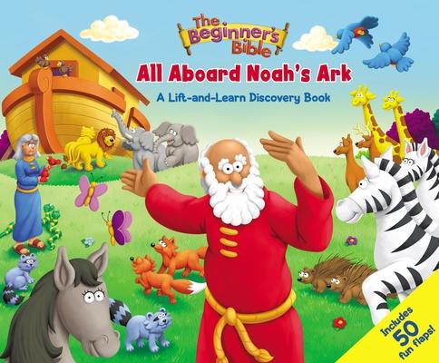 The Beginner's Bible: All Aboard Noah's Ark: A Lift-And-Learn Discovery Book