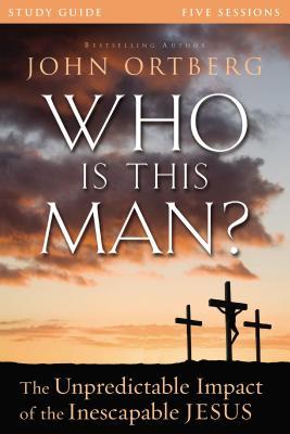 Who Is This Man? Bible Study Guide: The Unpredictable Impact of the Inescapable Jesus