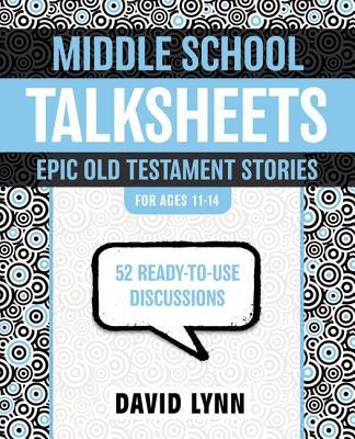 Middle School Talksheets, Epic Old Testament Stories: 52 Ready-To-Use Discussions