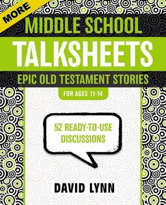 More Middle School Talksheets, Epic Old Testament Stories: 52 Ready-To-Use Discussions