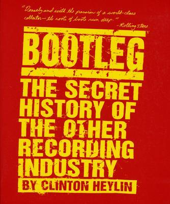 Bootleg: The Secret History of the Other Recording Industry