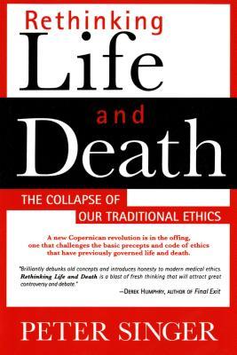 Rethinking Life and Death: The Collapse of Our Traditional Ethics