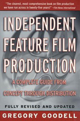 Independent Feature Film Production: A Complete Guide from Concept Through Distribution