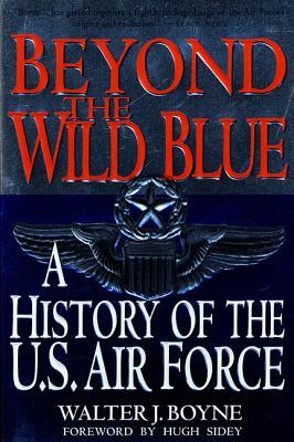 Beyond the Wild Blue: A History of the U.S. Air Force, 1947-1997