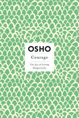 Courage: The Joy of Living Dangerously