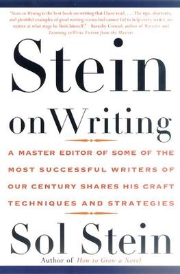 Stein on Writing: A Master Editor of Some of the Most Successful Writers of Our Century Shares His Craft Techniques and Strategies