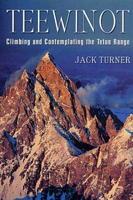 Teewinot: Climbing and Contemplating the Teton Range