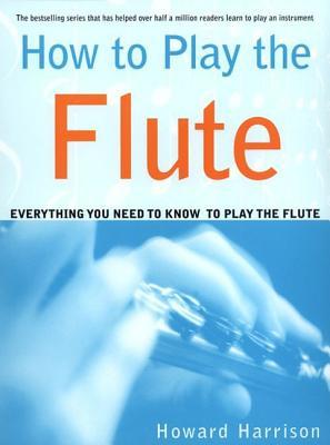 How to Play the Flute: Everything You Need to Know to Play the Flute