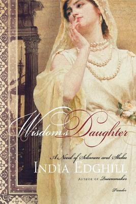 Wisdom's Daughter: A Novel of Solomon and Sheba