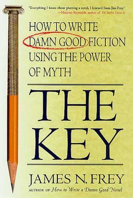 The Key: How to Write Damn Good Fiction Using the Power of Myth