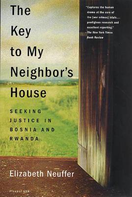 The Key to My Neighbor's House: Seeking Justice in Bosnia and Rwanda