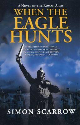 When the Eagle Hunts: A Novel of the Roman Army