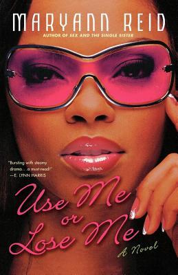 Use Me or Lose Me: A Novel of Love, Sex, and Drama