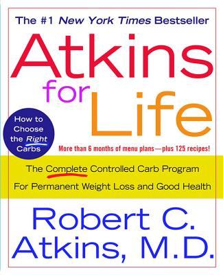 Atkins for Life: The Complete Controlled Carb Program for Permanent Weight Loss and Good Health