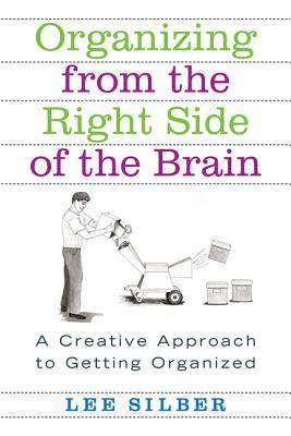 Organizing from the Right Side of the Brain: A Creative Approach to Getting Organized