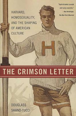 The Crimson Letter: Harvard, Homosexuality, and the Shaping of American Culture