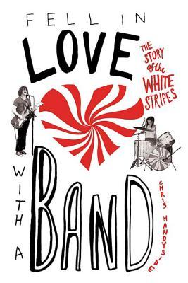 Fell in Love with a Band: The Story of the White Stripes