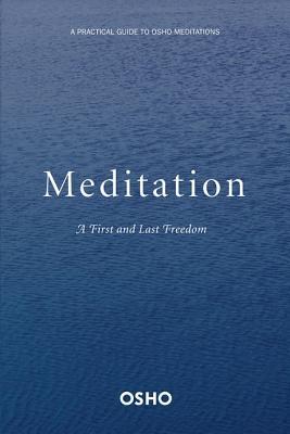 Meditation: The First and Last Freedom: A Practical Guide to Osho Meditations