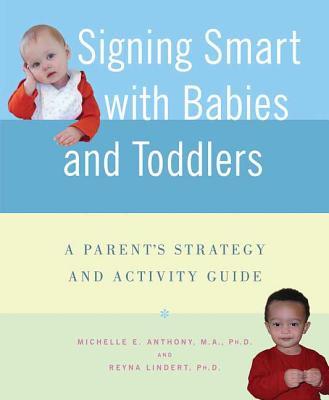 Signing Smart with Babies and Toddlers: A Parent's Strategy and Activity Guide