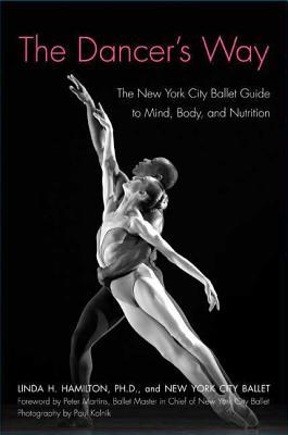 The Dancer's Way: The New York City Ballet Guide to Mind, Body, and Nutrition