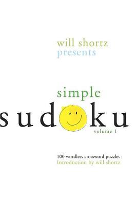 Will Shortz Presents Simple Sudoku: 100 Wordless Crossword Puzzles; Volume 1