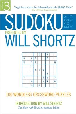 Sudoku Easy to Hard Presented by Will Shortz, Volume 3: 100 Wordless Crossword Puzzles