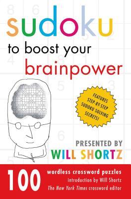 Sudoku to Boost Your Brainpower Presented by Will Shortz: 100 Wordless Crossword Puzzles