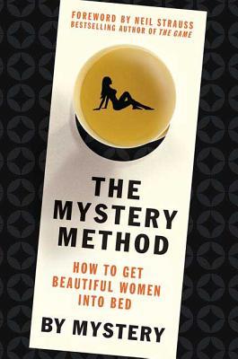 The Mystery Method: How to Get Beautiful Women Into Bed