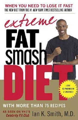 Extreme Fat Smash Diet: With More Than 75 Recipes