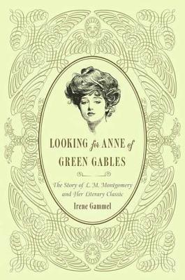 Looking for Anne of Green Gables: The Story of L. M. Montgomery and Her Literary Classic