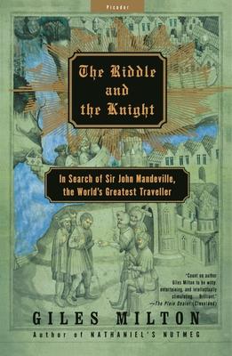 The Riddle and the Knight: In Search of Sir John Mandeville, the World's Greatest Traveler