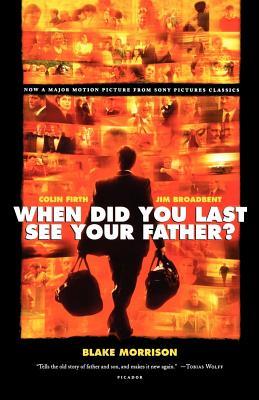 When Did You Last See Your Father?: A Son's Memoir of Love and Loss