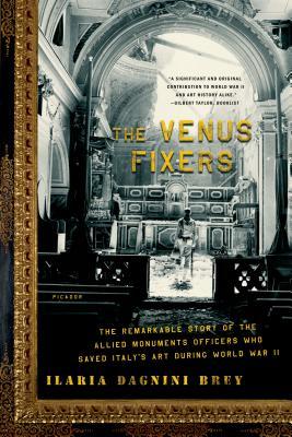 The Venus Fixers: The Remarkable Story of the Allied Monuments Officers Who Saved Italy's Art During World War II