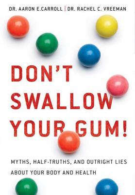 Don't Swallow Your Gum!: Myths, Half-Truths, and Outright Lies about Your Body and Health