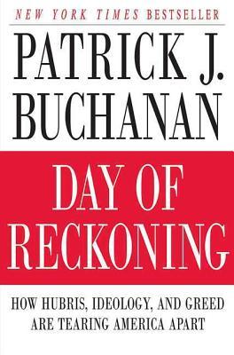 Day of Reckoning: How Hubris, Ideology, and Greed Are Tearing America Apart