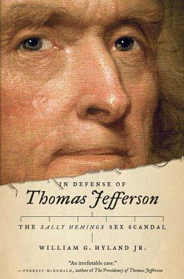 In Defense of Thomas Jefferson: The Sally Hemings Sex Scandal