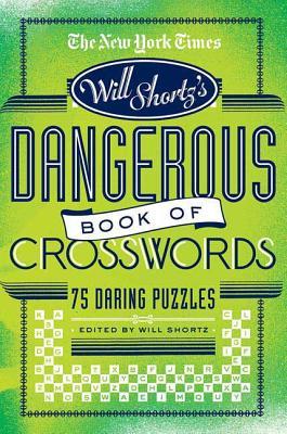 The New York Times Will Shortz Presents the Dangerous Book of Crosswords: 75 Daring Puzzles