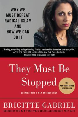 They Must Be Stopped: Why We Must Defeat Radical Islam and How We Can Do It