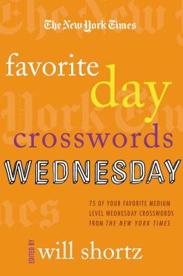 The New York Times Favorite Day Crosswords: Wednesday: 75 of Your Favorite Medium-Level Wednesday Crosswords from the New York Times