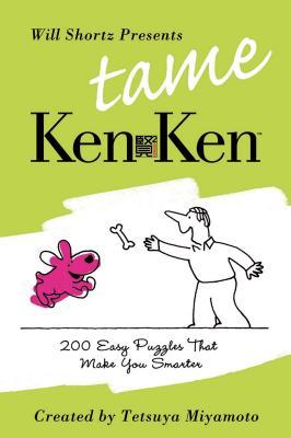 Will Shortz Presents Tame Kenken: 200 Easy Logic Puzzles That Make You Smarter