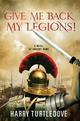 Give Me Back My Legions!: A Novel of Ancient Rome Subscription