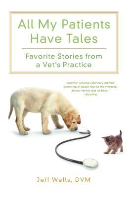 All My Patients Have Tales: Favorite Stories from a Vet's Practice