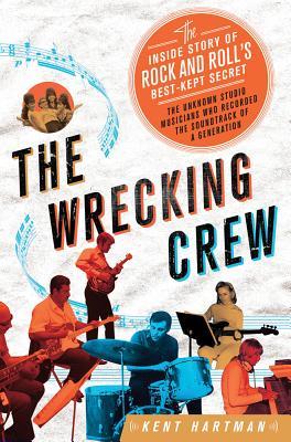 Wrecking Crew: The Inside Story of Rock and Roll's Best-Kept Secret